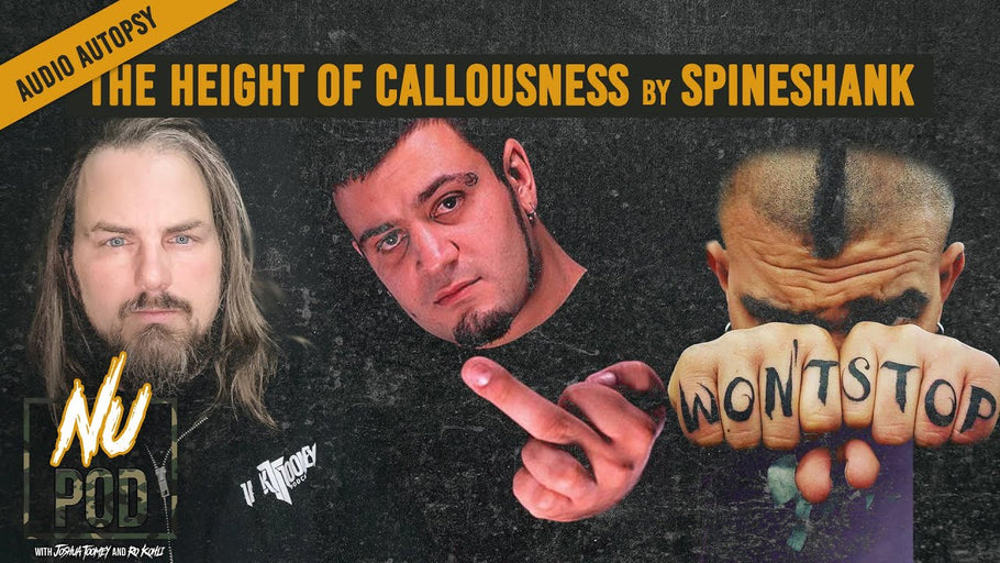 Nu Pod: Audio Autopsy - Spineshank's The Height Of Callousness with Mike Sarkisyan